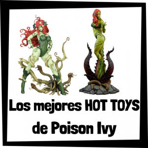 Figuras Hot Toys de Poison Ivy - Hot Toys de figuras de colección de Hiedra Venenosa