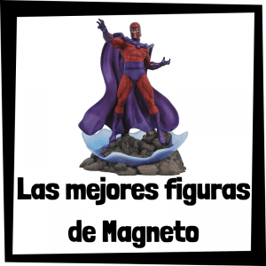 Figuras de colección de Magneto de los X-Men - Las mejores figuras de colección de Magneto