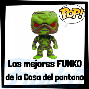 Figuras FUNKO POP de Swamp Thing - Funko POP de la Cosa del Pantano