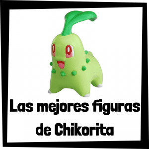 Figuras de Chikorita de Pokemon - Las mejores figuras de la colección de Chikorita