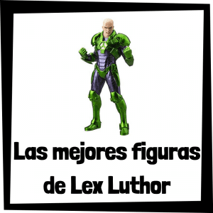 Figuras de colección de Lex Luthor de Batman- Las mejores figuras de colección de Lex Luthor