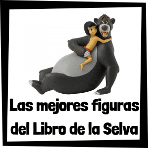 Figuras y muñecos del Libro de la Selva de Disney - Las mejores figuras de colección del Libro de la Selva - Peluches y juguetes del Libro de la Selva