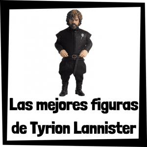 Figuras y muñecos de Tyrion Lannister de Juego de Tronos