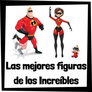 Figuras y muñecos de los Increíbles de Disney - Las mejores figuras de colección de los Increíbles - Peluches y juguetes de los Increíbles