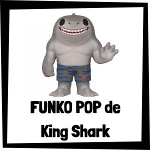 FUNKO POP de King Shark del Escuadrón Suicida - Las mejores figuras de colección de King Shark - Rey Tiburón