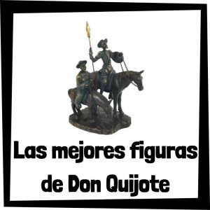 Figuras De Colección De Don Quijote De La Mancha – Las Mejores Figuras De Colección De Don Quijote Y Sancho Panza