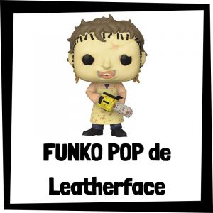 FUNKO POP de colección de Leatherface - Las mejores figuras de colección del Leatherface de la Matanza de Texas
