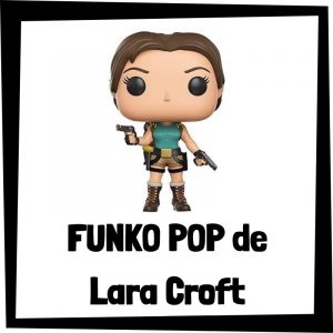 FUNKO POP de colección de Tomb Raider - Las mejores figuras de colección de videojuegos de Lara Croft de Tomb Raider