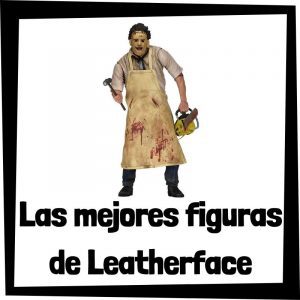 Figuras de colección de Leatherface - Las mejores figuras de colección del Leatherface de la Matanza de Texas