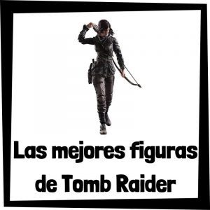 Figuras de colecci贸n de Tomb Raider - Las mejores figuras de colecci贸n de videojuegos de Lara Croft de Tomb Raider