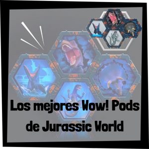 Figuras Coleccionables De Wow Pods De Jurassic World – Guía Completa De Figuras Wow Pods De Jurassic World