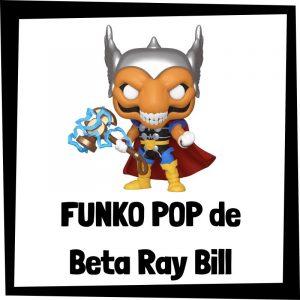 FUNKO POP de Beta Ray Bill - Las mejores figuras de colección de Beta Ray Bill