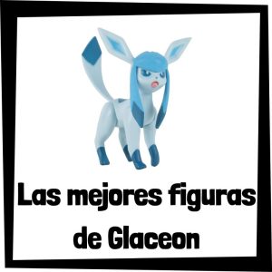 Figuras de Glaceon de Pokemon - Las mejores figuras de la colecci贸n de Glaceon