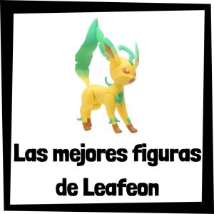 Figuras de Leafeon de Pokemon - Las mejores figuras de la colección de Leafeon