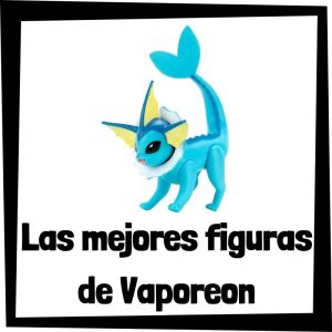 Figuras de Vaporeon de Pokemon - Las mejores figuras de la colecci贸n de Vaporeon