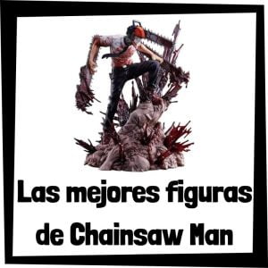 Figuras de Chainsaw Man - Las mejores figuras de Chainsaw Man